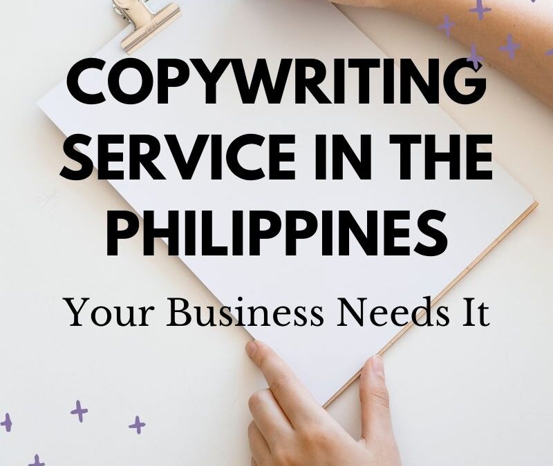 Copywriting Service in the Philippines, Your Business Needs It