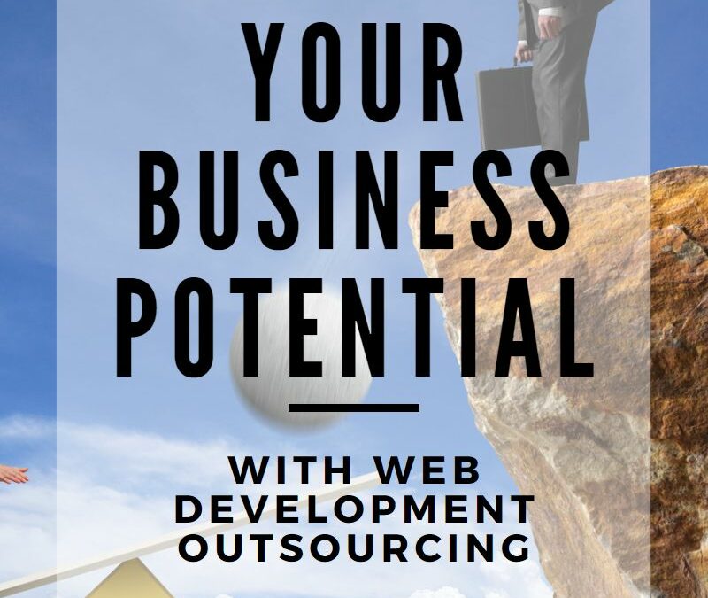 Maximizing Your Business Potential with Web Development Outsourcing