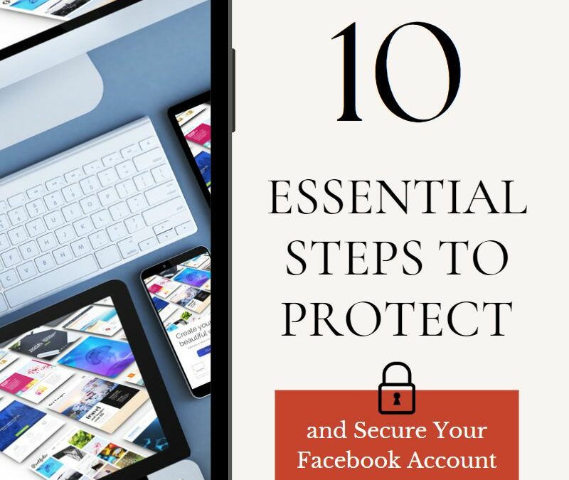 10 Essential Steps to Protect and Secure Your Facebook Account: A Comprehensive Guide